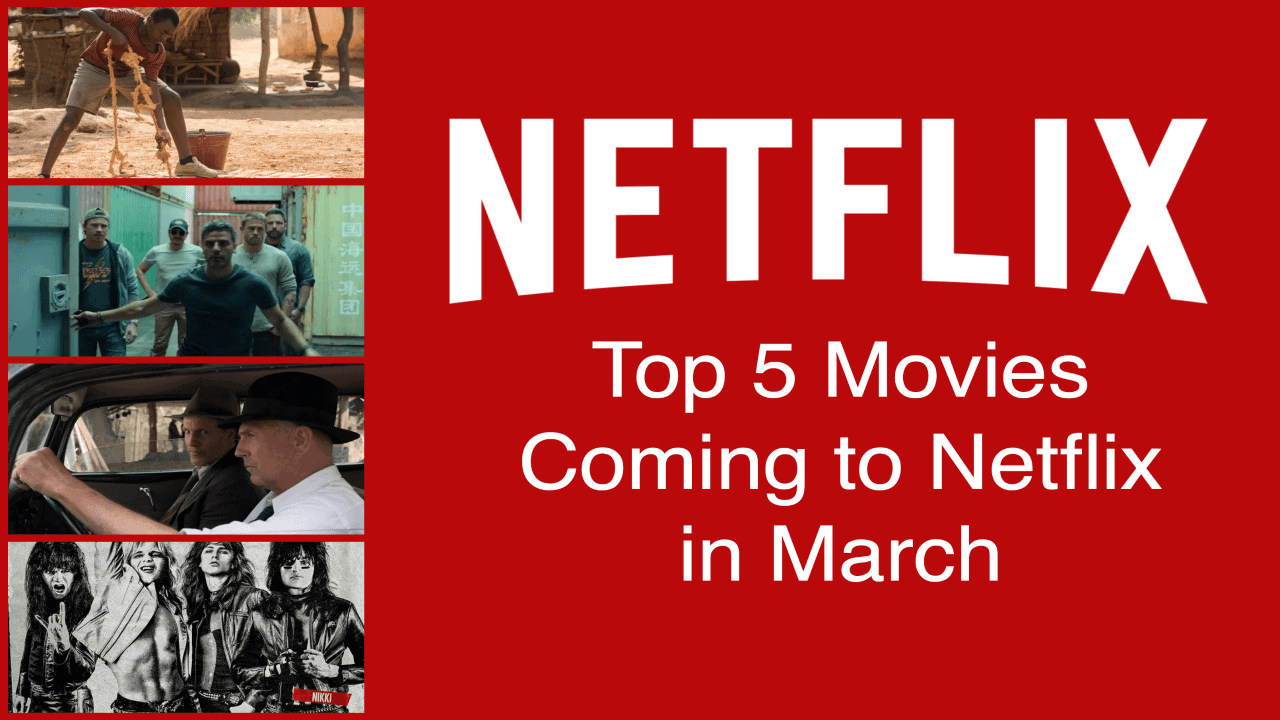 Netflix and Chill 5 MustStream Movies Coming to Netflix in March 2019