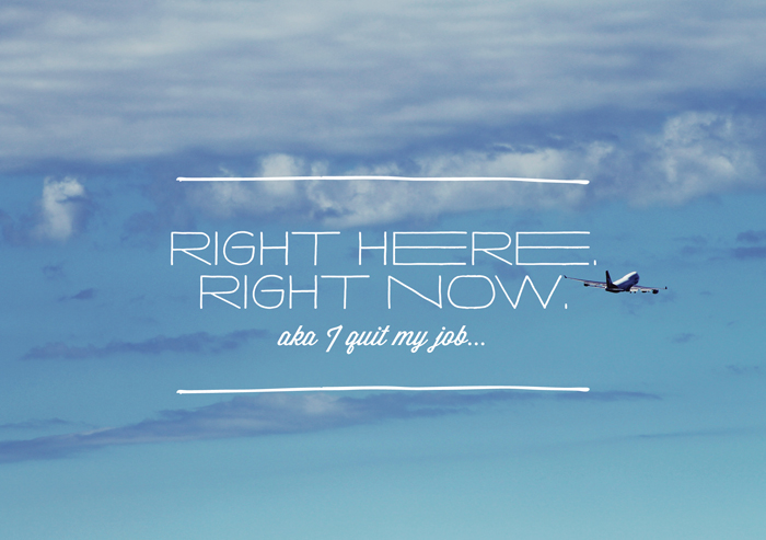Right Here Right Now I Quit My Job T W E L V E B Y O N E