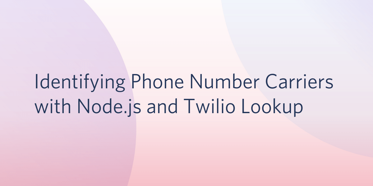 Identifying Phone Number Carriers with Node.js and Twilio Lookup