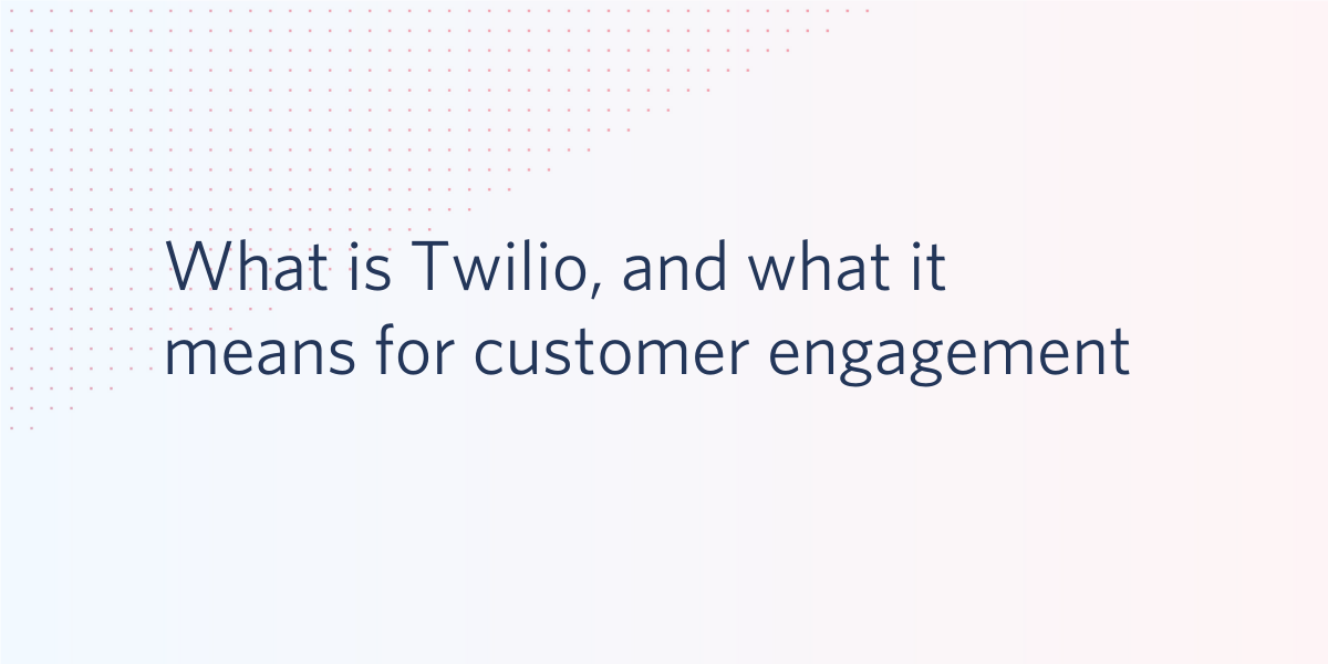 What is Twilio, and how does it work? An introduction to the leader in