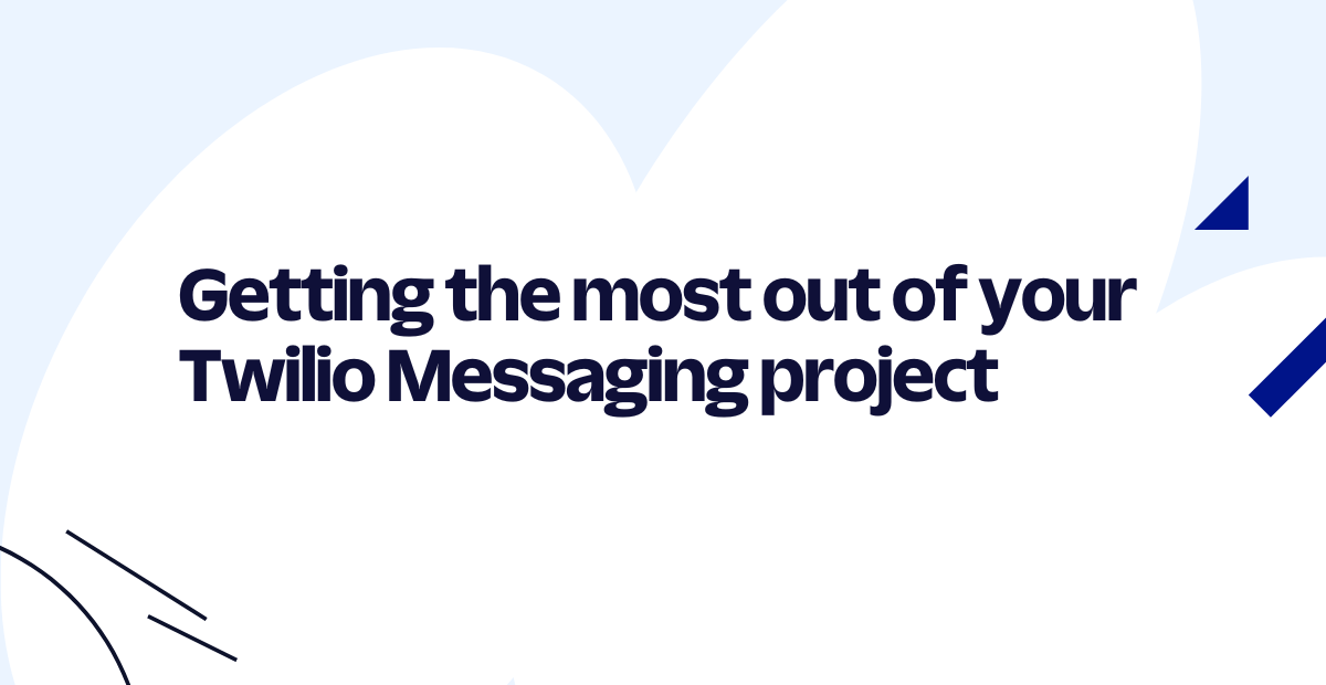 Getting the most out of your Twilio Messaging project