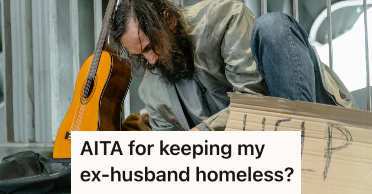 Her Homeless ExHusband Wants To Stay At Her Place For A While, But She