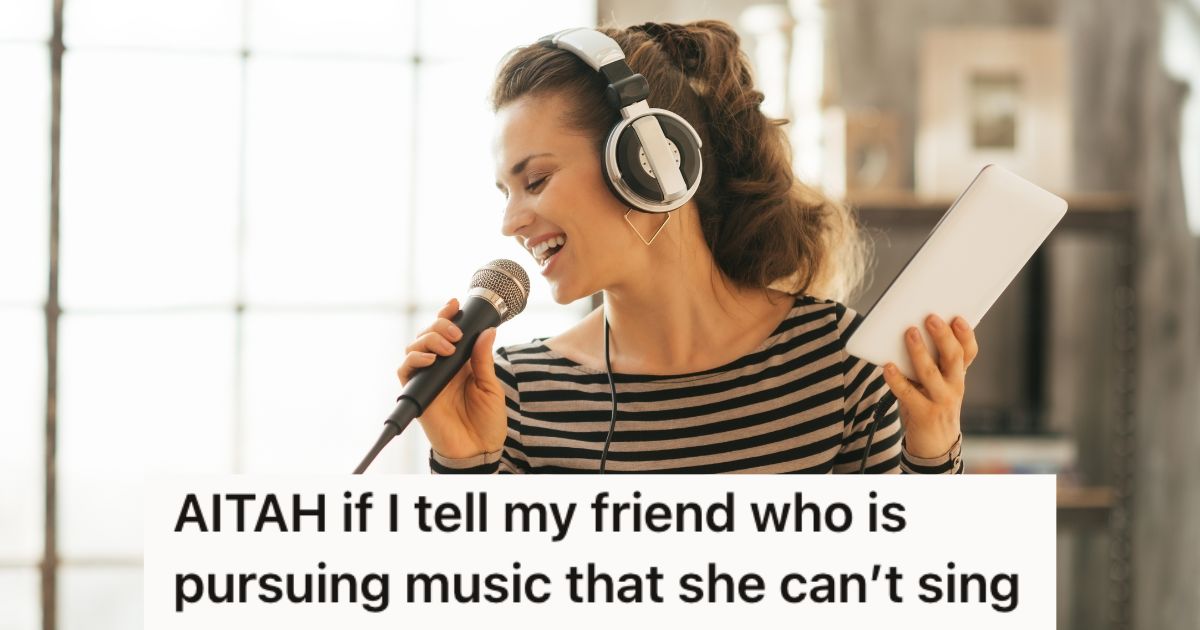 She Wants To Tell Her Friend She’s A Terrible Singer, But She’s Worried