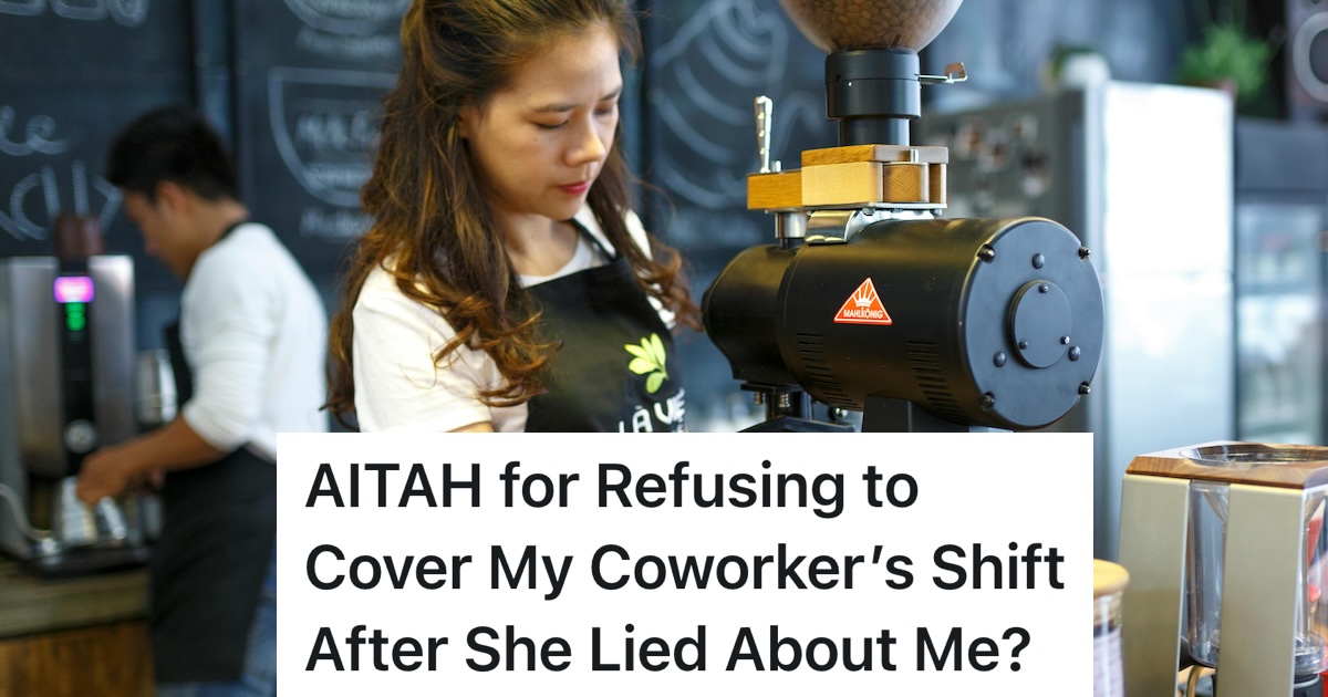 She Refused To Cover A Shift For A Coworker Who Lies About Her, But Now