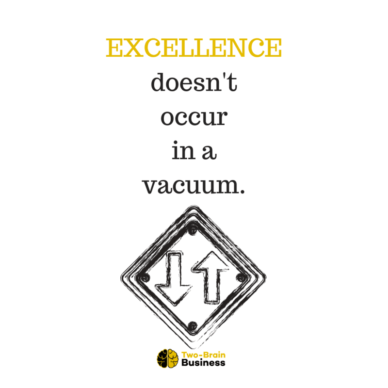 Excellence Doesn't Occur In A Vacuum TwoBrain Business