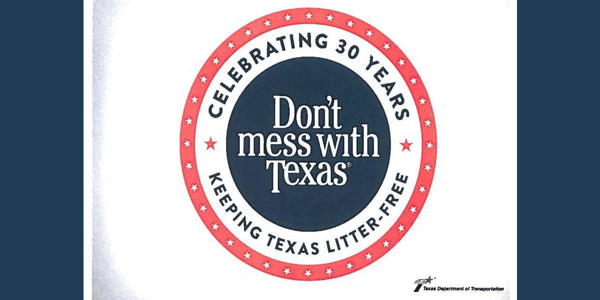 Don't Mess With Texas Litter Campaign to celebrate 30th Anniversary Texarkana Today