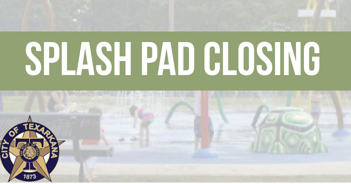 Splash pad closing for maintenance Texarkana Today