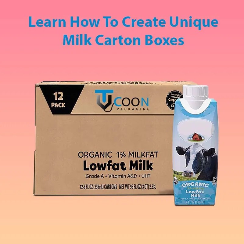 Learn How To Create Unique Milk Carton Boxes? Tycoon Packaging