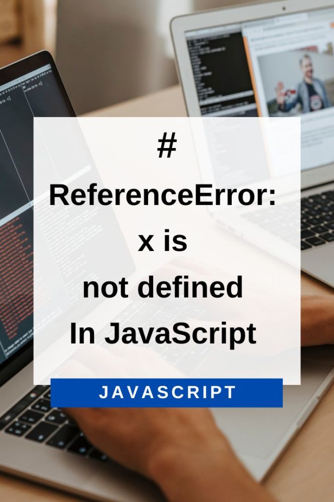 ReferenceError x is not defined In JavaScript (Resolved)