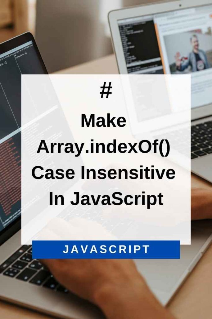 Make Array.indexOf() Case Insensitive In JavaScript