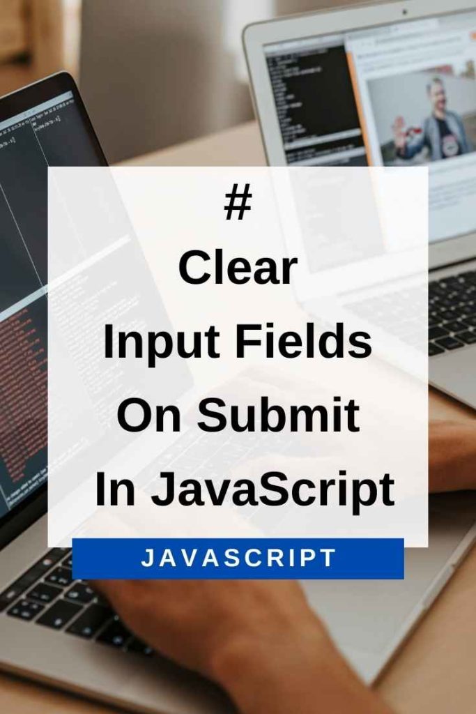 Clear Input Fields On Submit In JavaScript