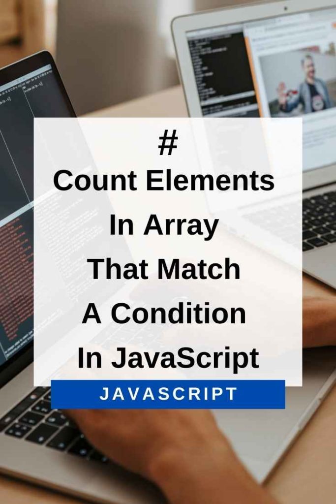 Count Elements In Array That Match A Condition In JavaScript