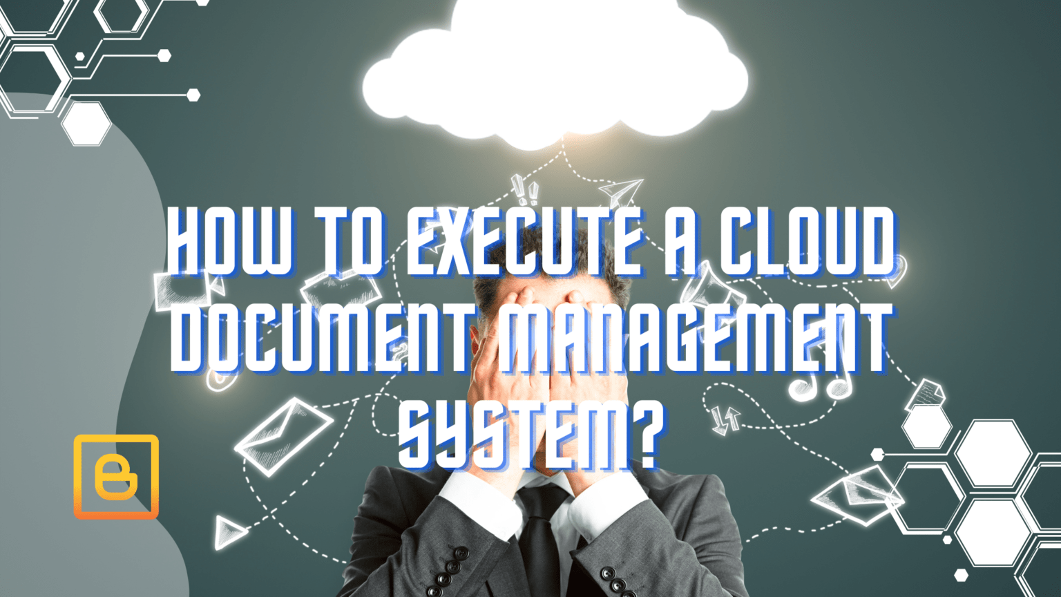 How to Execute a Cloud Document Management System Benefits