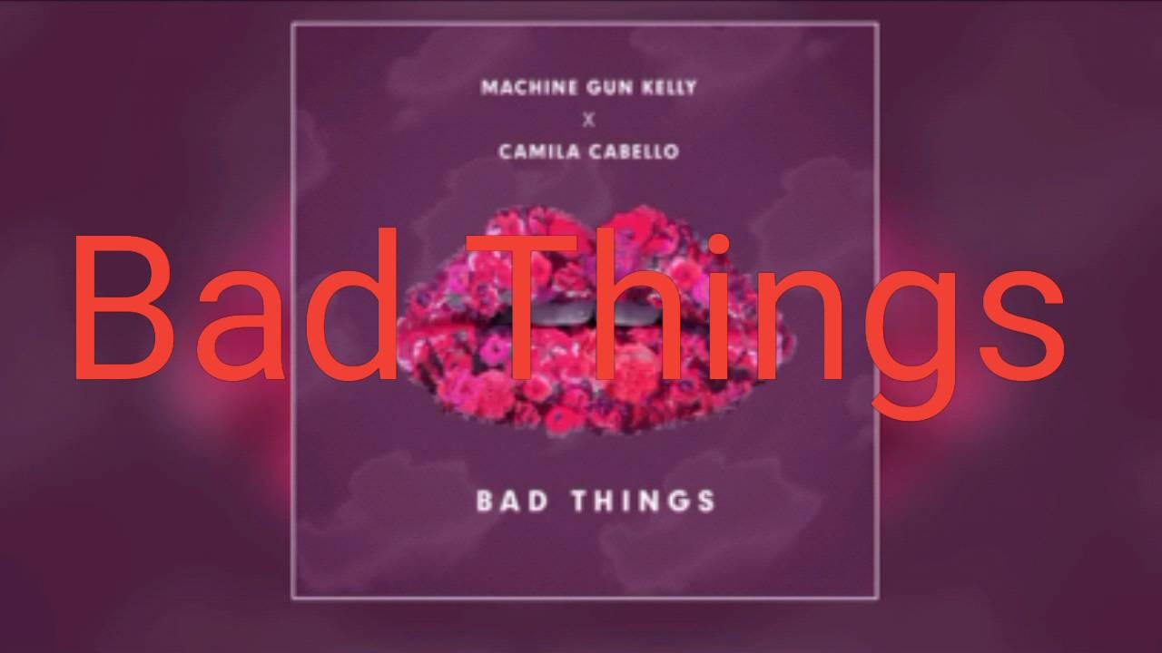 Machine Gun Kelly feat Camila Cabello Bad Things Arti