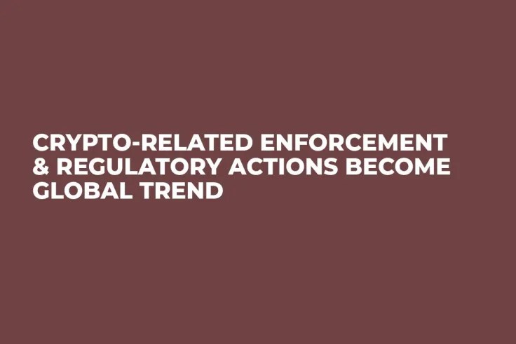 CryptoRelated Enforcement & Regulatory Actions Global Trend