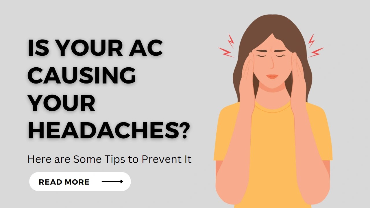 Is Your AC Causing You Headaches? Here are Tips to Prevent It