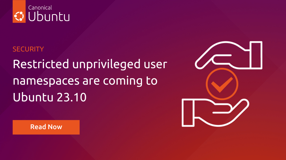 Restricted unprivileged user namespaces are coming to Ubuntu 23.10 Ubuntu