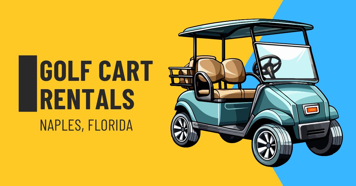 Guide To Golf Cart Rentals in Naples, FL Naples Florida Rentals
