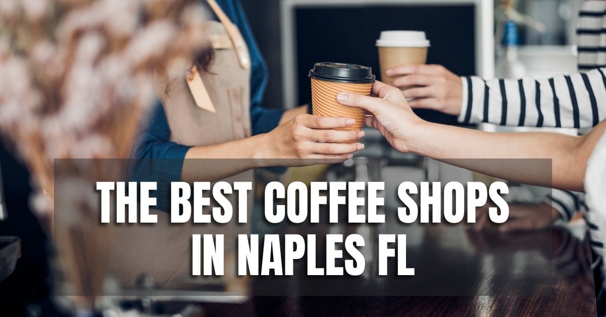The Best Coffee Shops In Naples FL Naples Florida Rentals