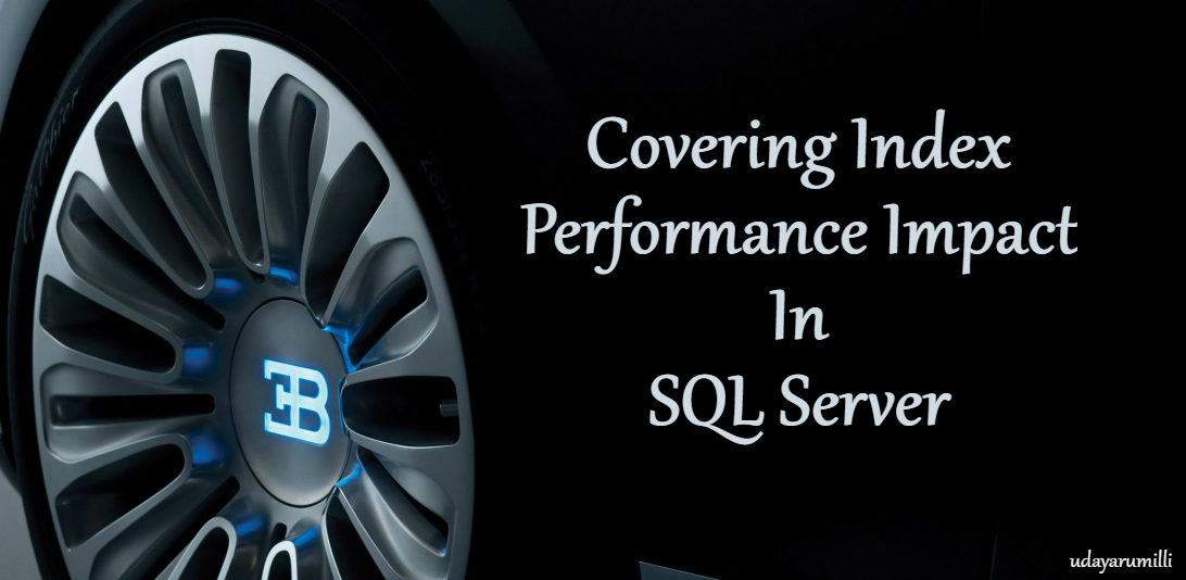 Covering Index Performance Impact in SQL Server