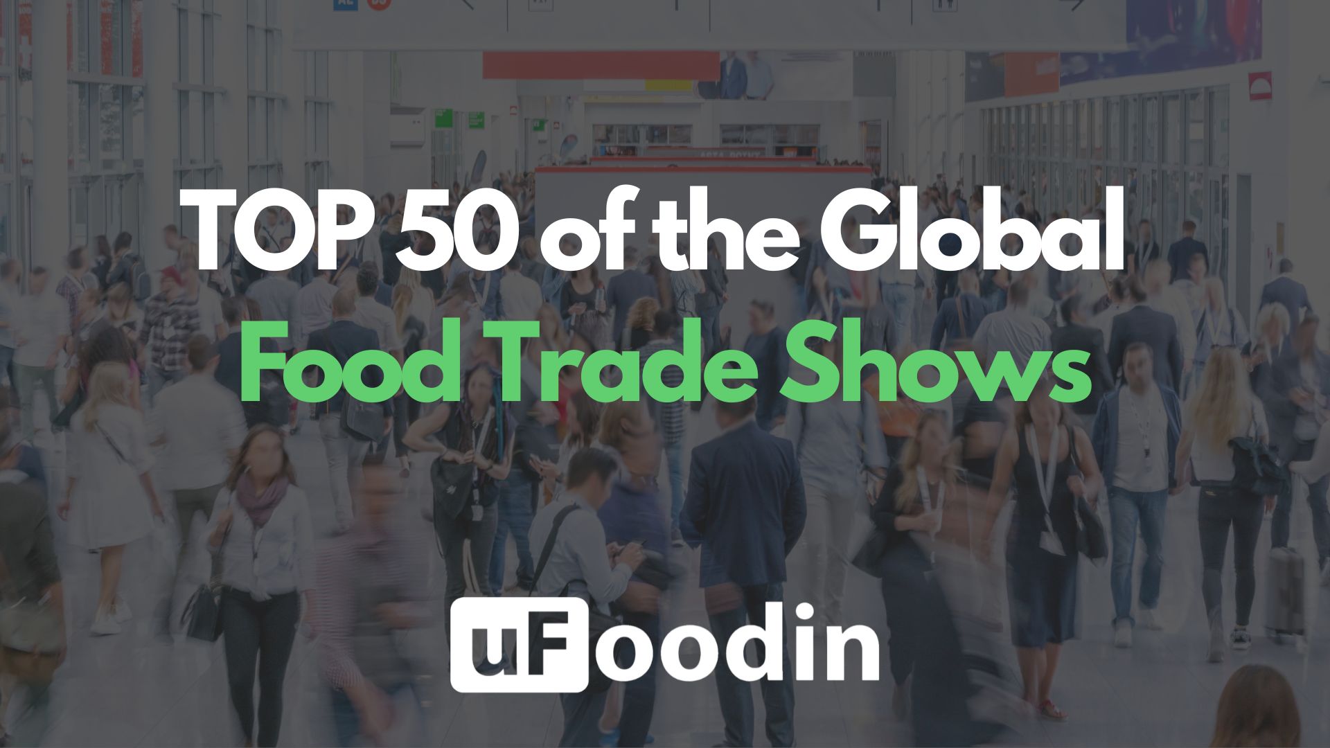 TOP 50 of the Global Food Trade Shows uFoodin