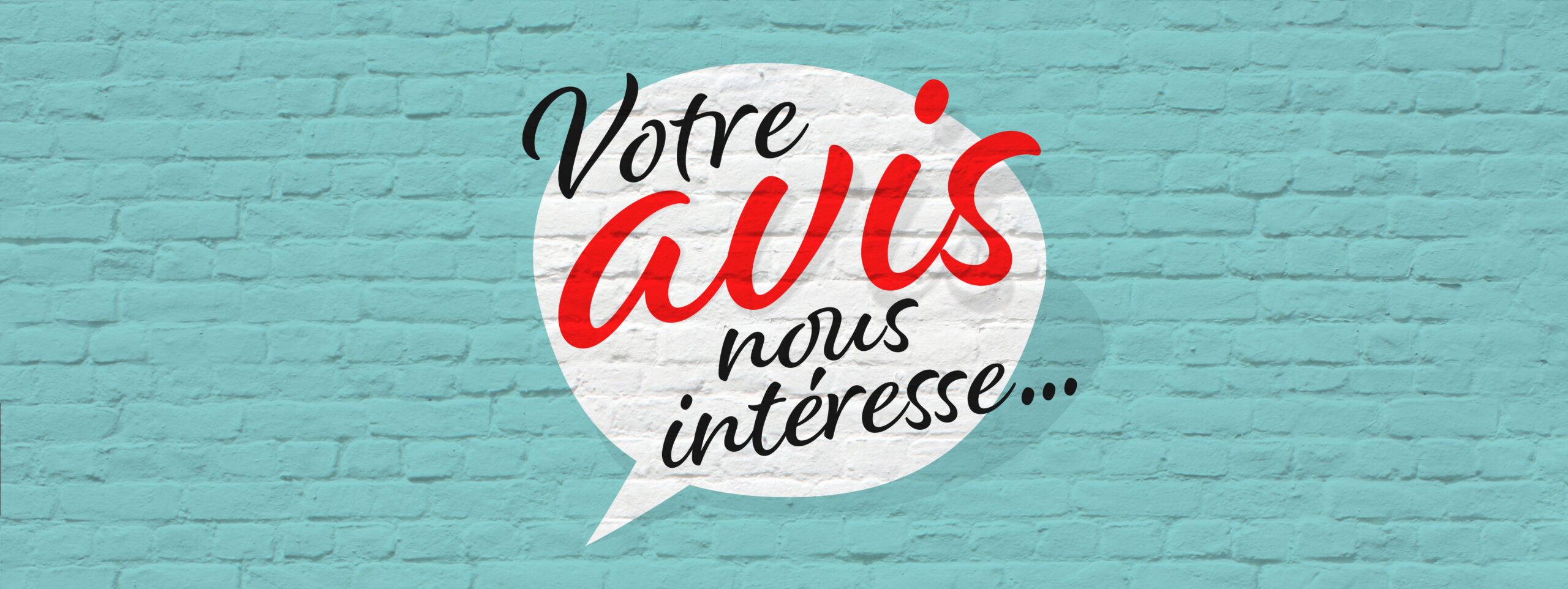 Vos avis comptent pour nous !