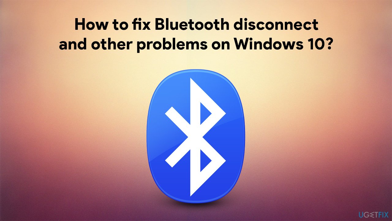 How to fix Bluetooth disconnect and other problems on Windows 10?