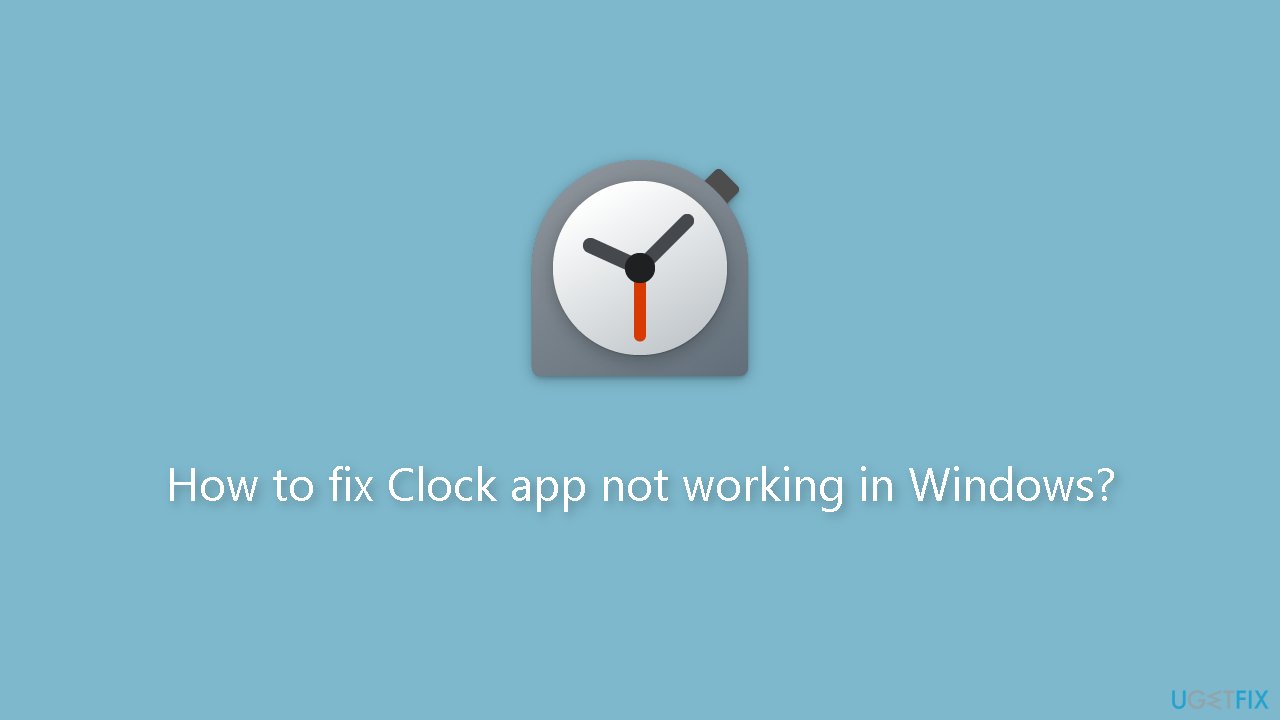 How to fix Clock app not working in Windows?