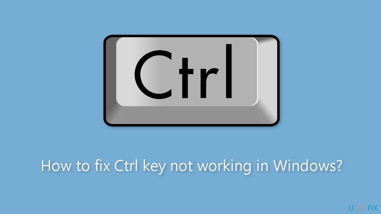 How to fix Ctrl key not working in Windows?