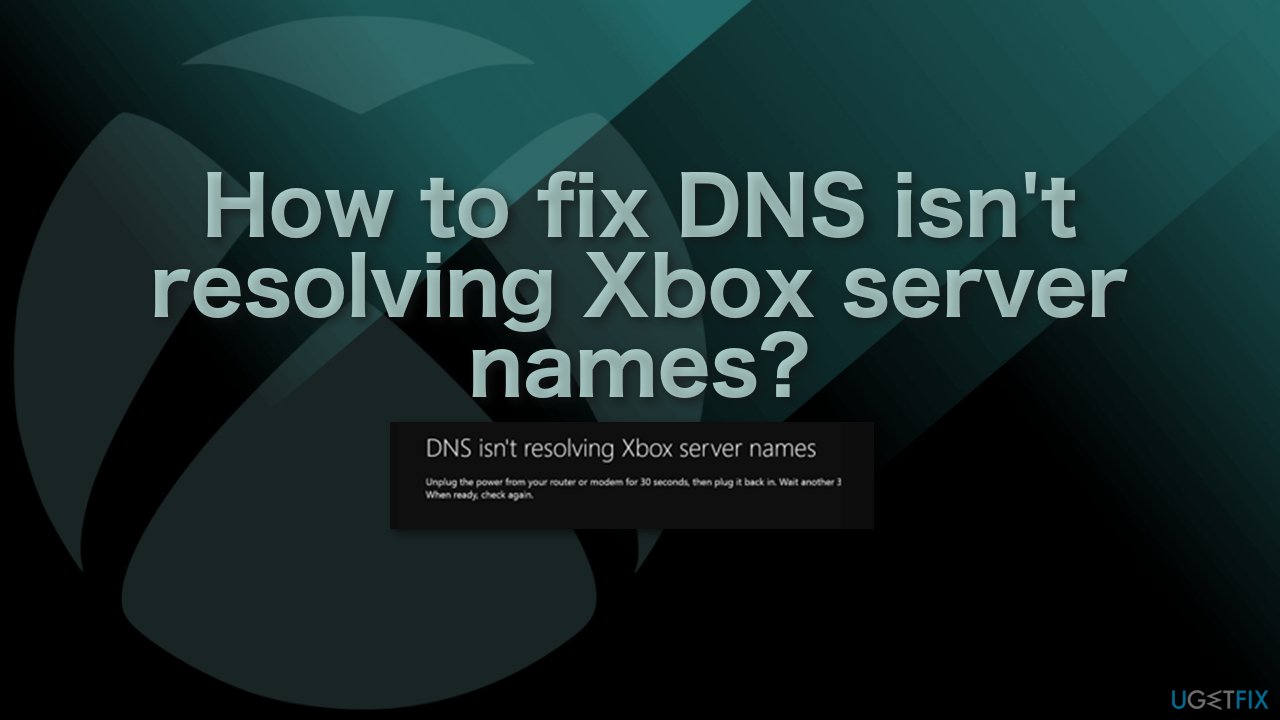 How to fix DNS isn’t resolving Xbox server names?