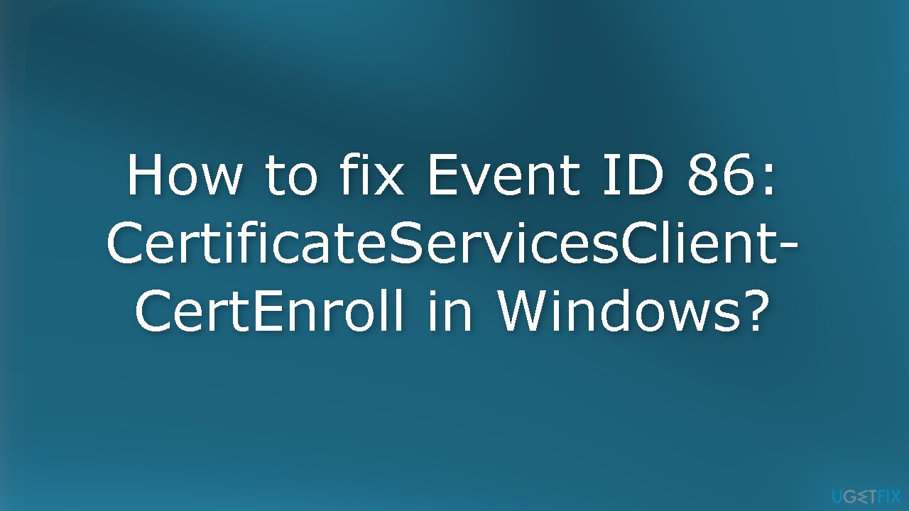 How to fix Event ID 86 CertificateServicesClientCertEnroll in Windows?