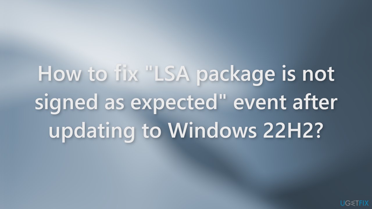 How to fix "LSA package is not signed as expected" event after updating