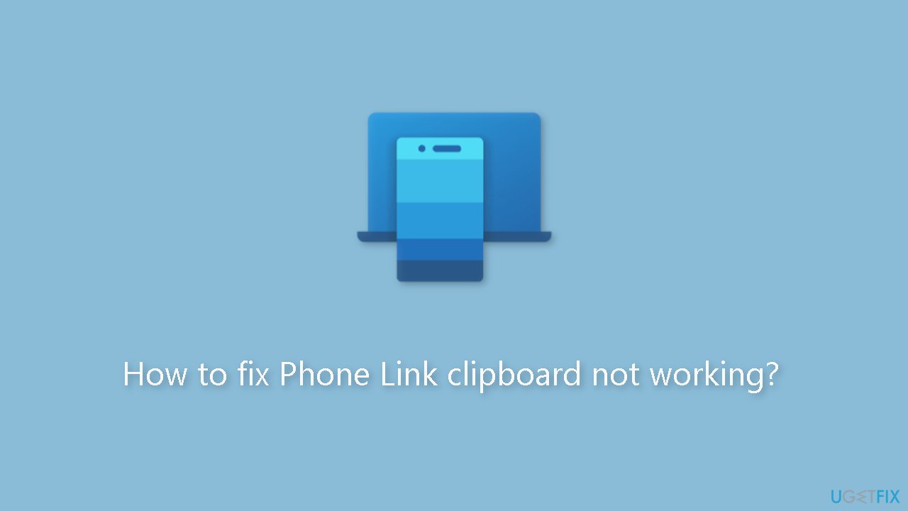How to fix Phone Link clipboard not working?