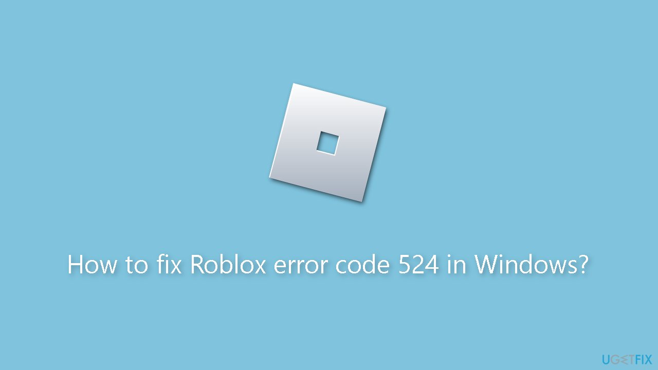 How to fix Roblox error code 524 in Windows?