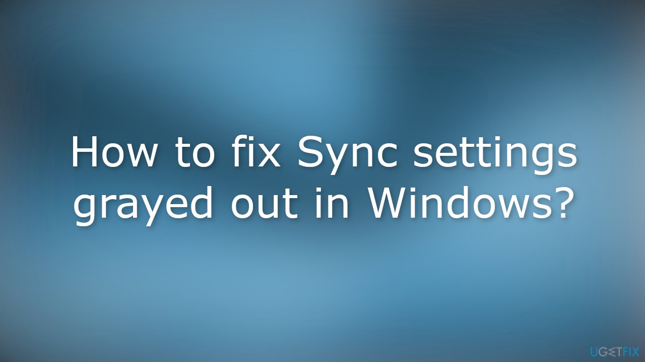 How to fix Sync settings grayed out in Windows?