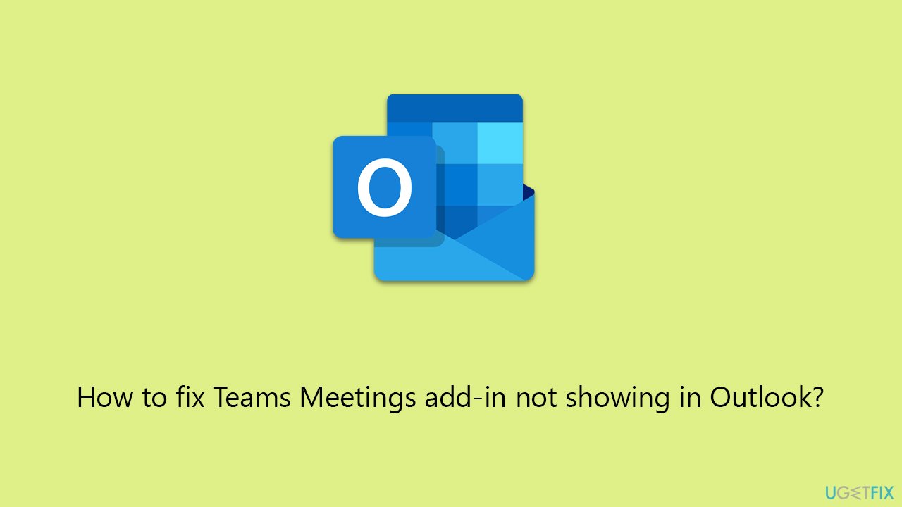 How to fix Teams Meetings addin not showing in Outlook?