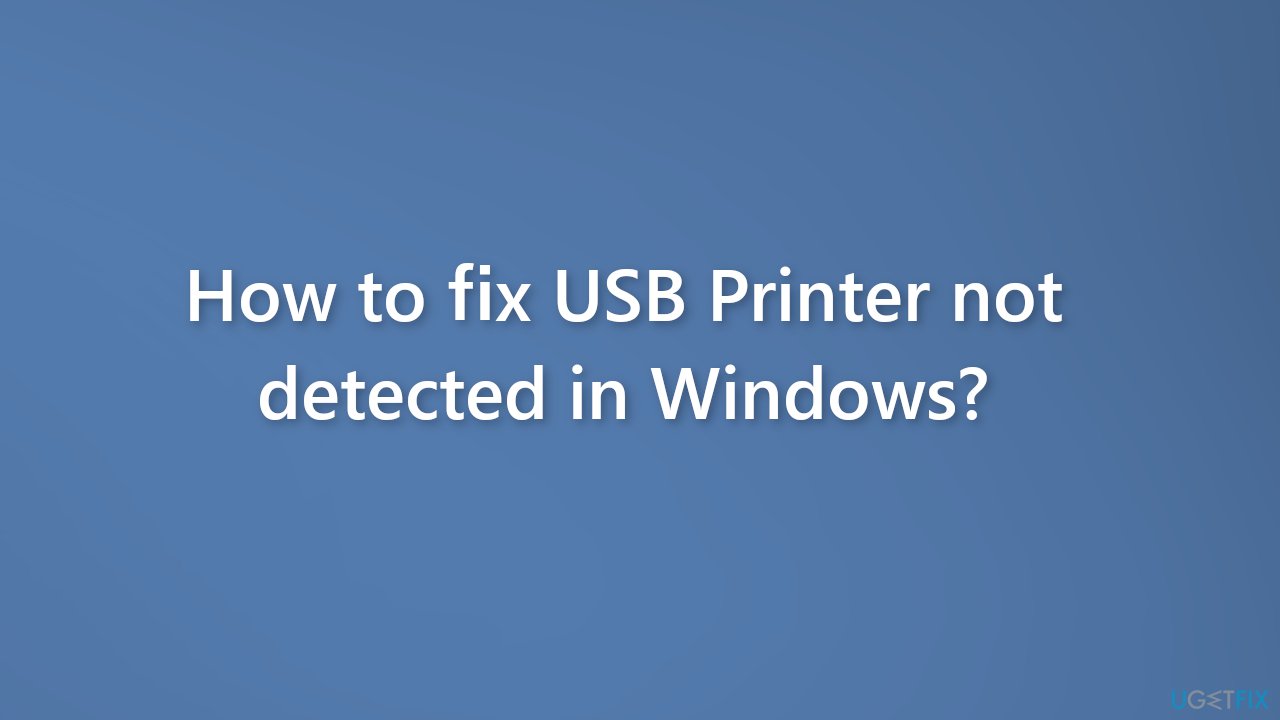 How to fix USB Printer not detected in Windows?
