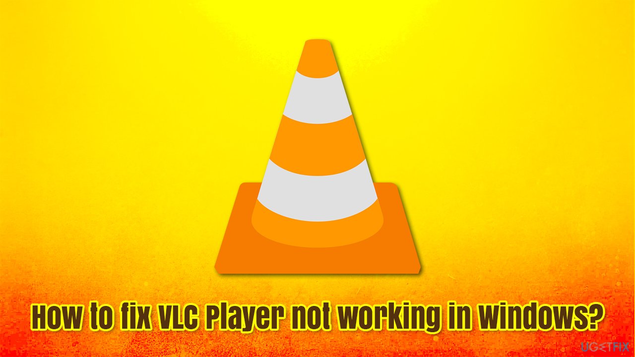 How to fix VLC Player not working in Windows?