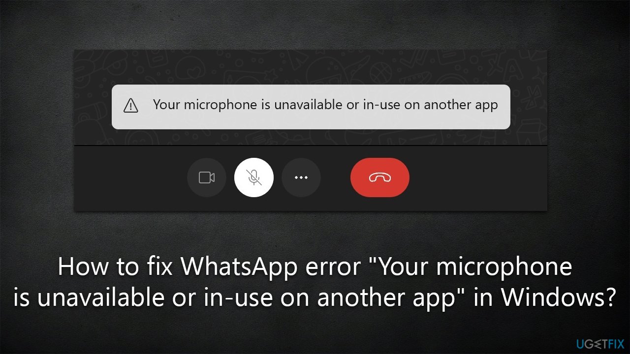 How to fix WhatsApp error "Your microphone is unavailable or inuse on