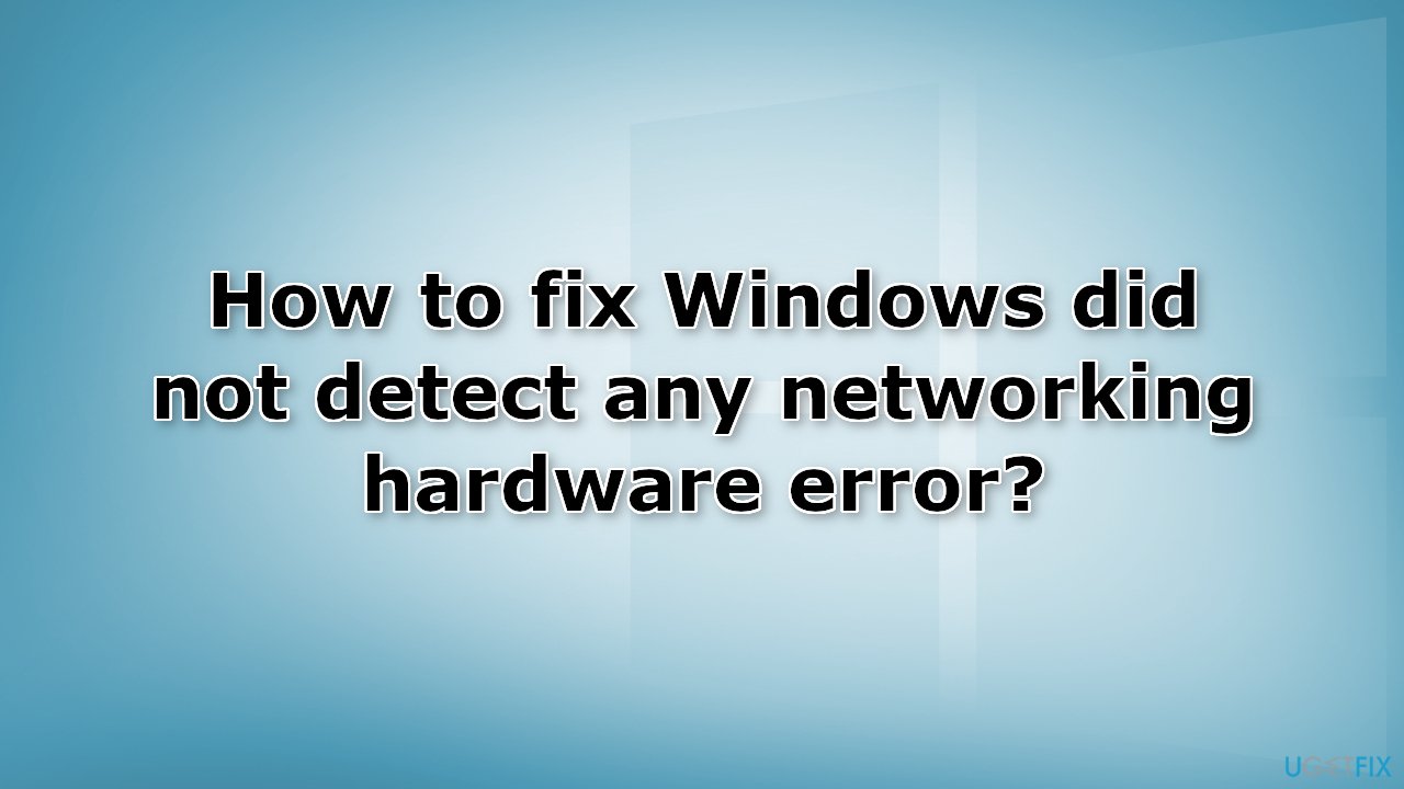 How to fix Windows did not detect any networking hardware error?