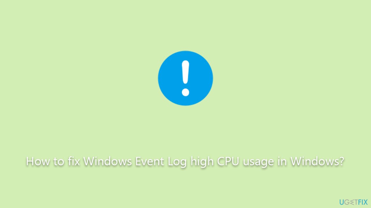 How to fix Windows Event Log high CPU usage in Windows?