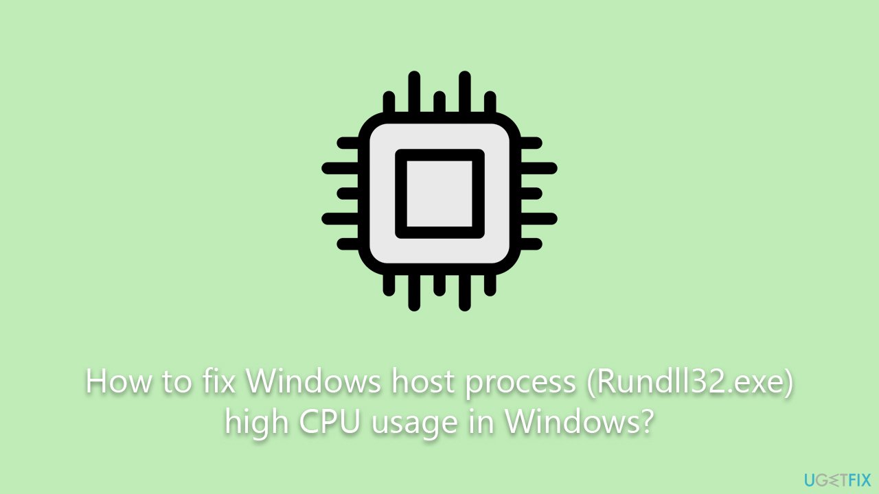How to fix Windows host process (Rundll32.exe) high CPU usage in Windows?