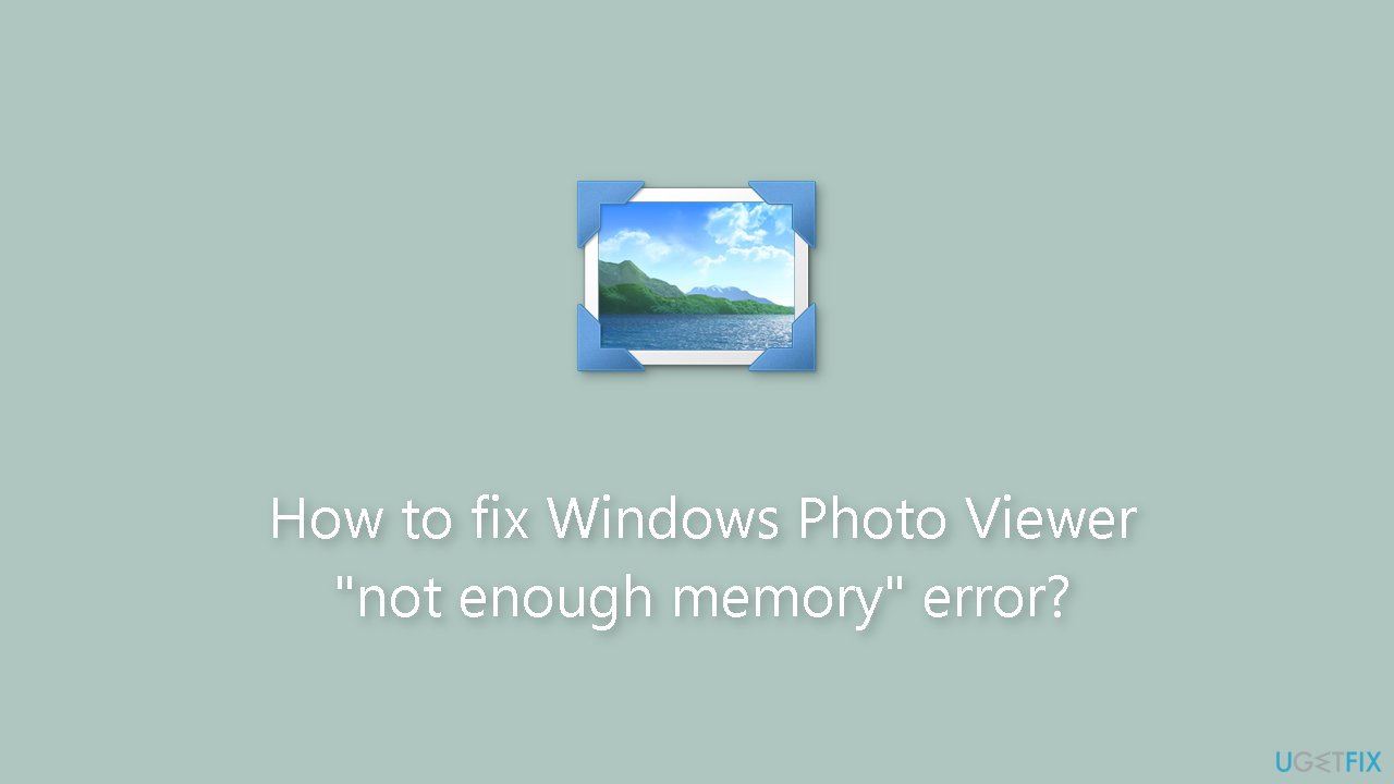 How to fix Windows Photo Viewer "not enough memory" error?