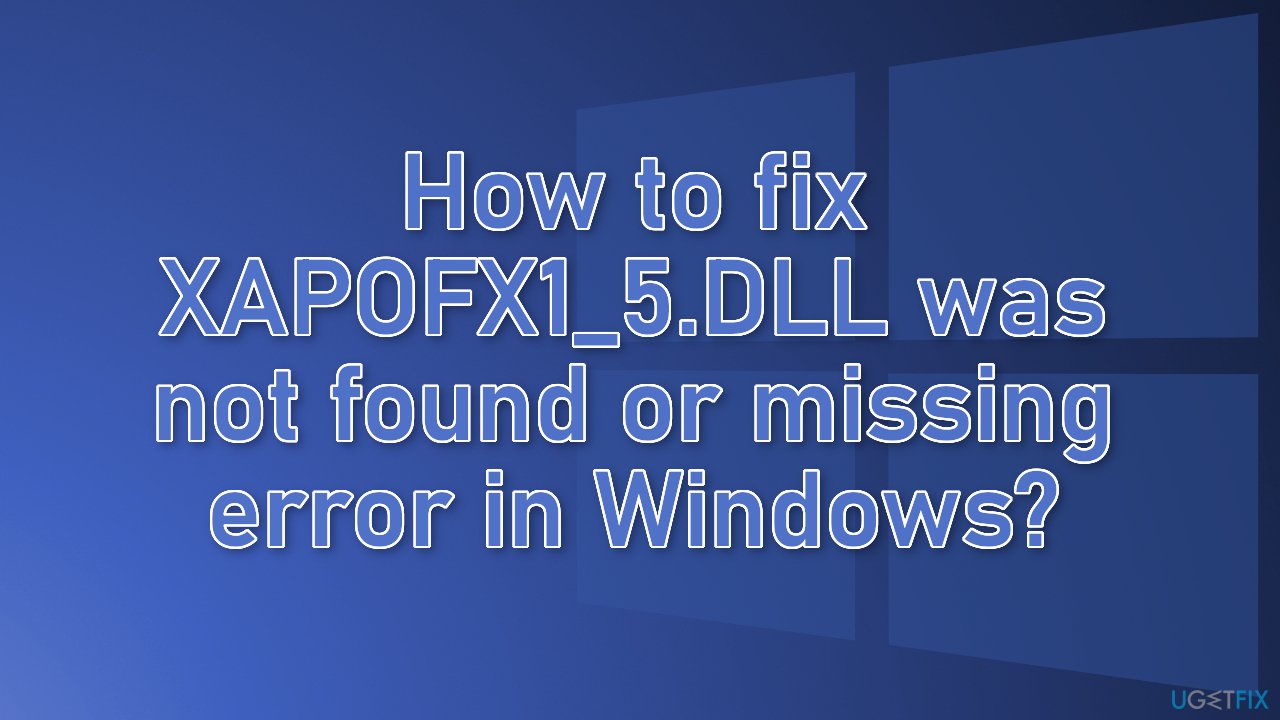 How to fix XAPOFX1_5.DLL was not found or missing error in Windows?
