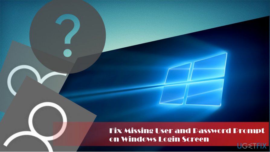 How to fix missing User and Password Prompt on Windows login screen?