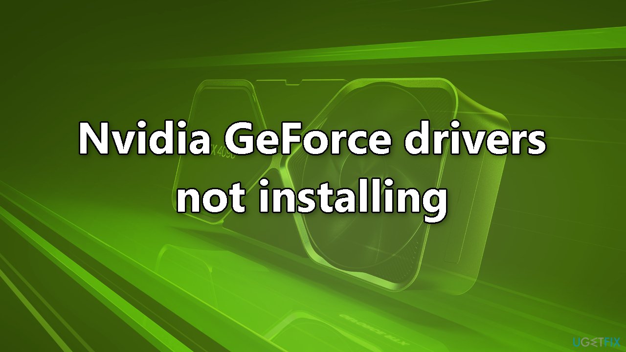 [Fix] Nvidia GeForce drivers not installing
