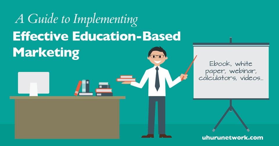 A Guide to Implementing Effective EducationBased Marketing