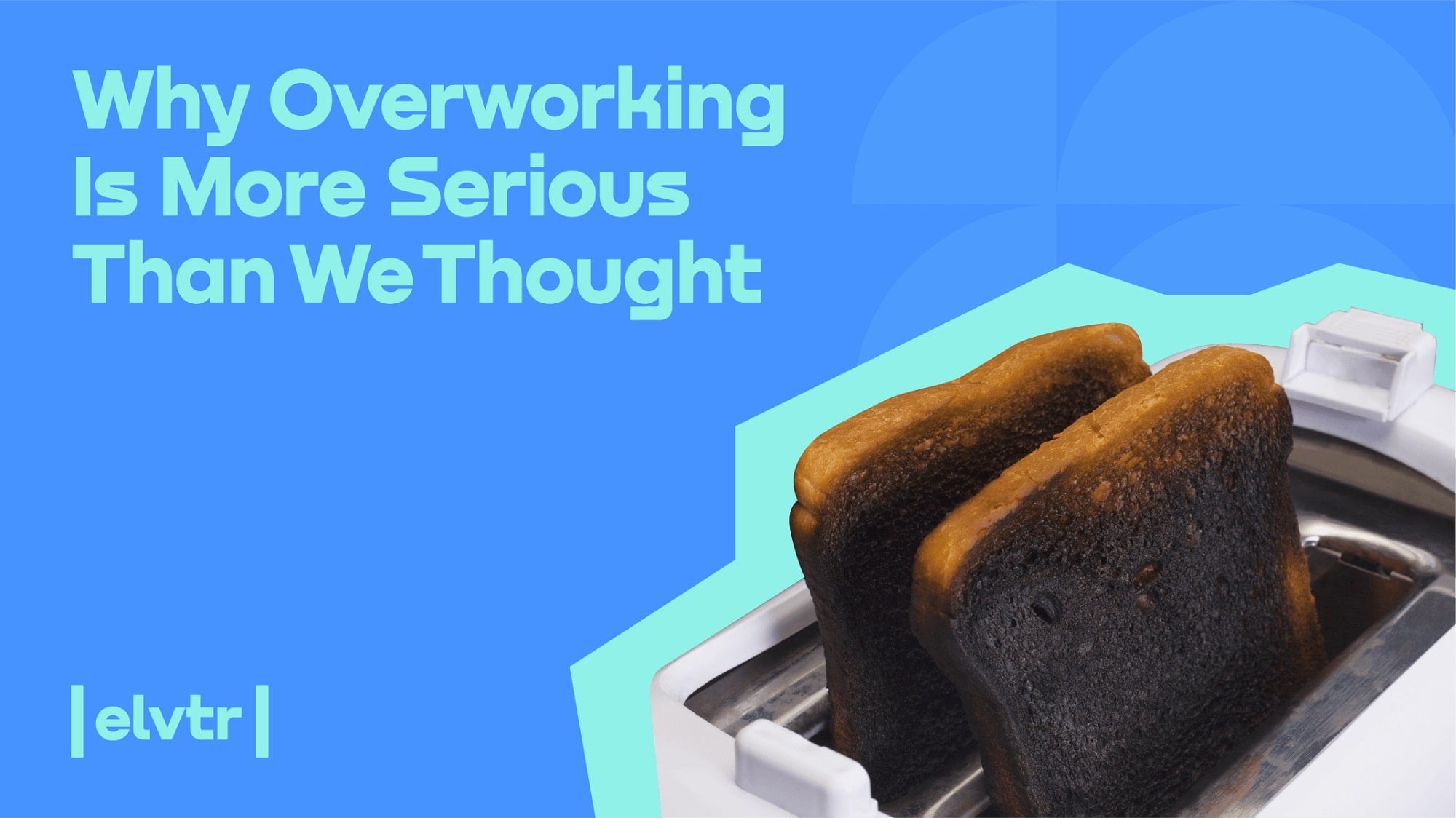 Why Overworking Is More Serious Than We Thought ELVTR UK