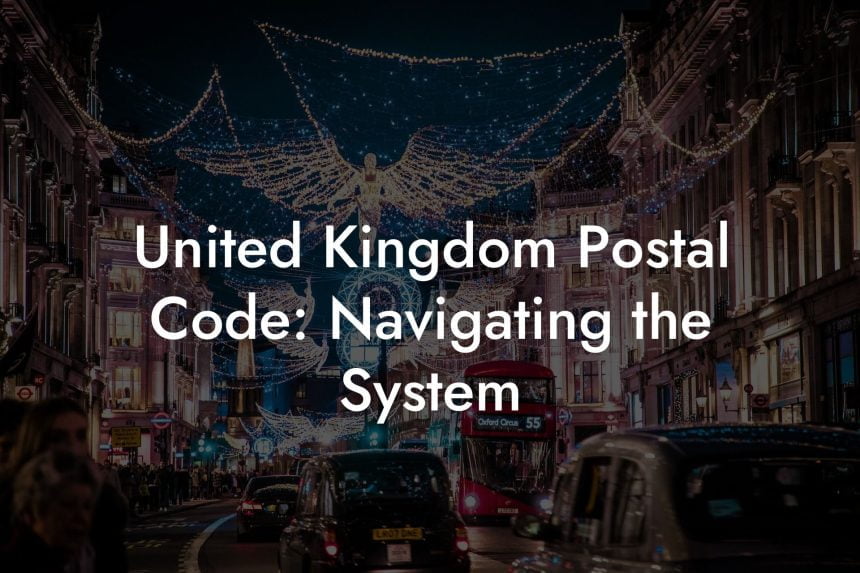 United Kingdom Postal Code Navigating the System UK Postcode