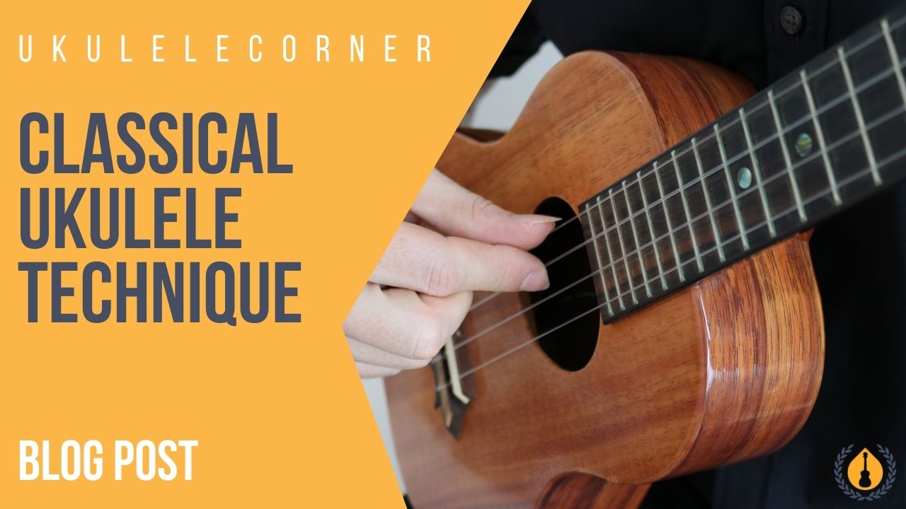 Classical Ukulele Technique Ukulele Corner